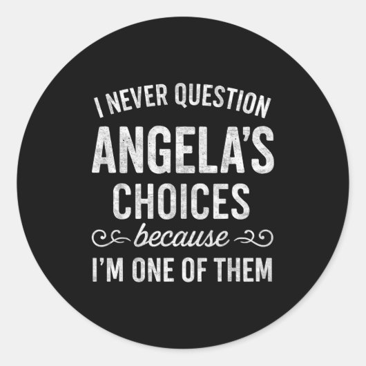 I Never Question Angela's Choices Because I'm One Runder Aufkleber (Vorderseite)
