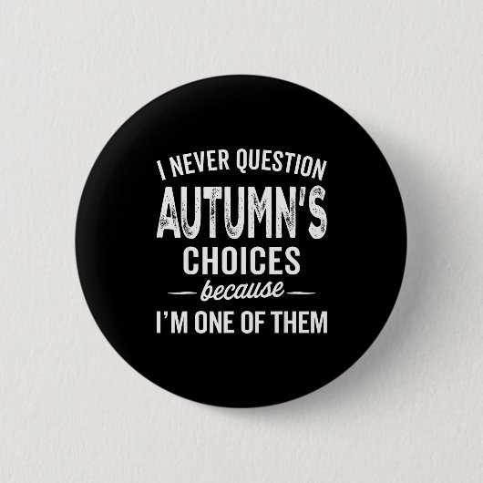 I Never Question Autumn’s Choices - Autumn D Name Button (Vorderseite)