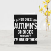 I Never Question Autumn’s Choices - Autumn D Name  Karte (Gelbe Blume)