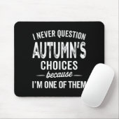 I Never Question Autumn’s Choices - Autumn D Name  Mousepad (Mit Mouse)
