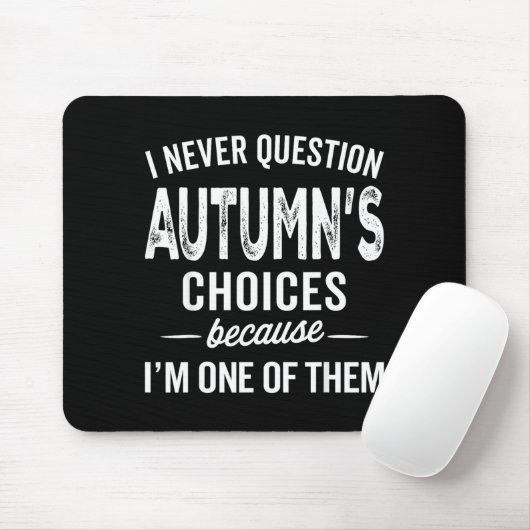 I Never Question Autumn’s Choices - Autumn D Name  Mousepad (Mit Mouse)