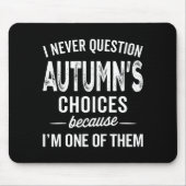 I Never Question Autumn’s Choices - Autumn D Name  Mousepad (Vorne)