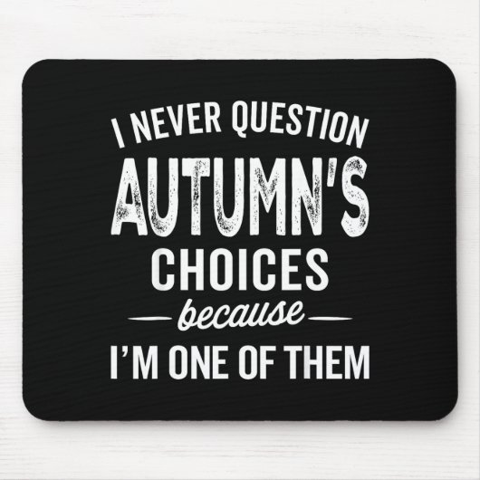 I Never Question Autumn’s Choices - Autumn D Name  Mousepad (Vorne)