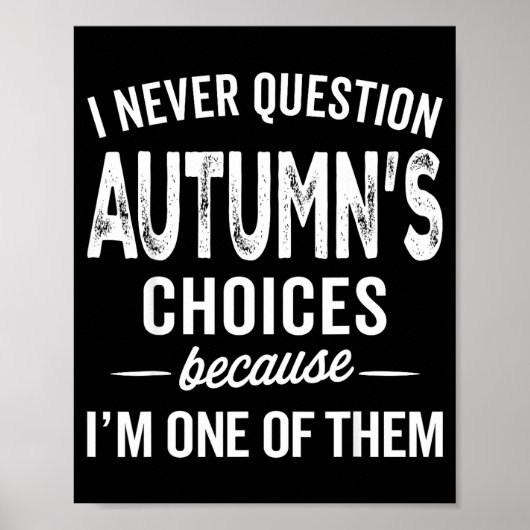 I Never Question Autumn’s Choices - Autumn D Name Poster (Vorne)