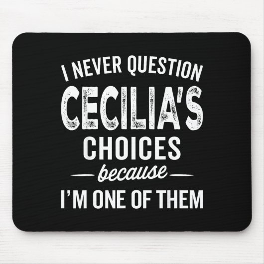 I Never Question Cecilia’s Choices Cecilia D Name Mousepad (Vorne)