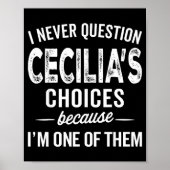 I Never Question Cecilia’s Choices Cecilia D Name Poster (Vorne)