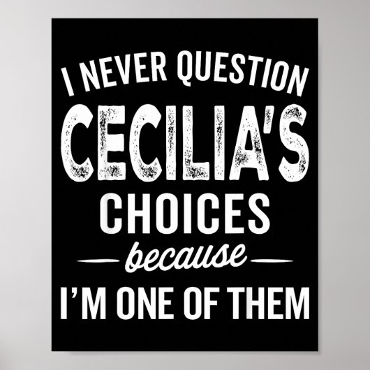 I Never Question Cecilia’s Choices Cecilia D Name Poster (Vorne)