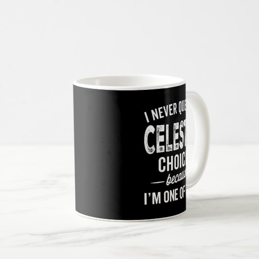 I Never Question Celeste’s Choices Celeste D Name Kaffeetasse (VorderseiteRechts)