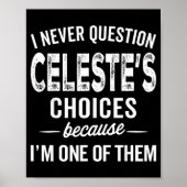 I Never Question Celeste’s Choices Celeste D Name Poster (Vorne)