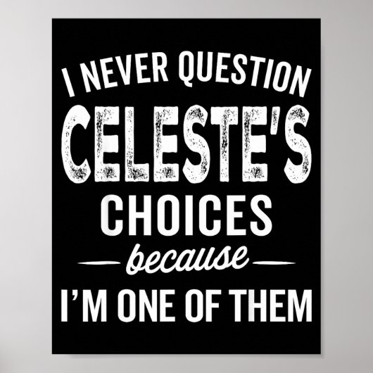 I Never Question Celeste’s Choices Celeste D Name Poster (Vorne)