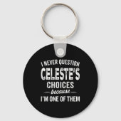 I Never Question Celeste’s Choices Celeste D Name  Schlüsselanhänger (Vorderseite)