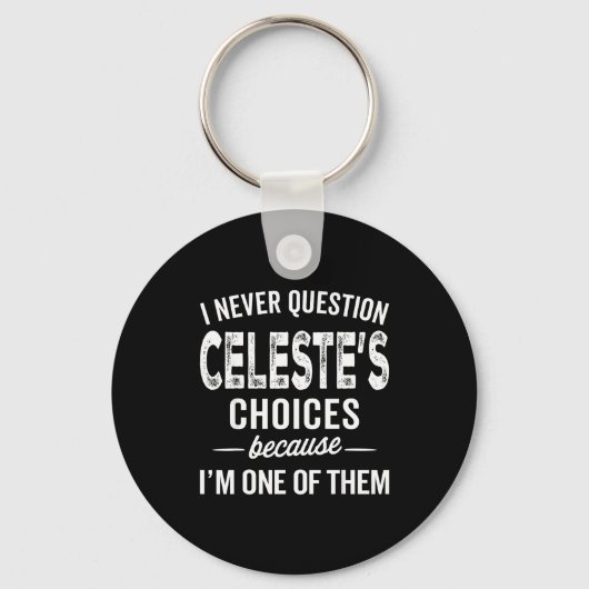 I Never Question Celeste’s Choices Celeste D Name Schlüsselanhänger (Vorderseite)