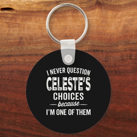 I Never Question Celeste’s Choices Celeste D Name Schlüsselanhänger (Vorderseite)