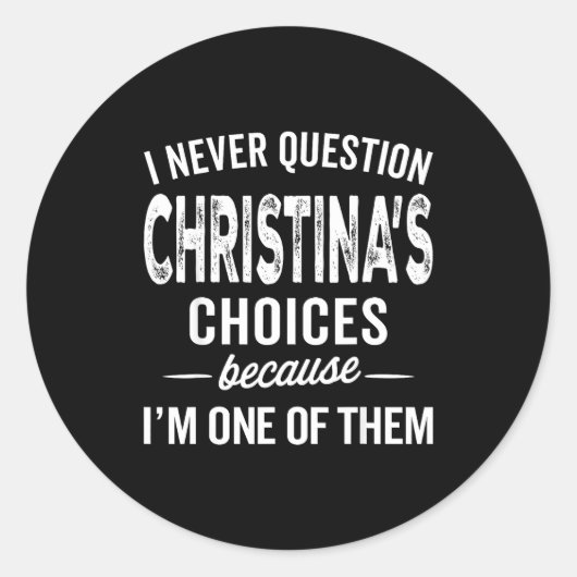 I Never Question Christina’s Choices Christina D Runder Aufkleber (Vorderseite)