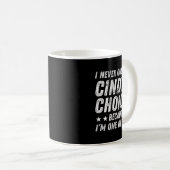I Never Question Cindy's Choices Because I'm One O Kaffeetasse (VorderseiteRechts)