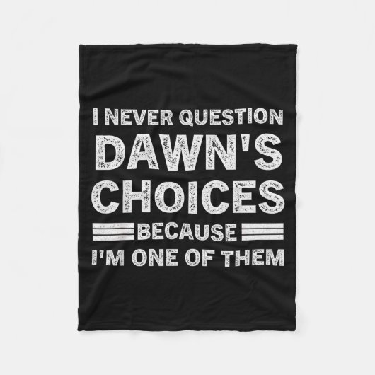 I Never Question Dawn's Choices Because I'm One Of Fleecedecke (Vorderseite)