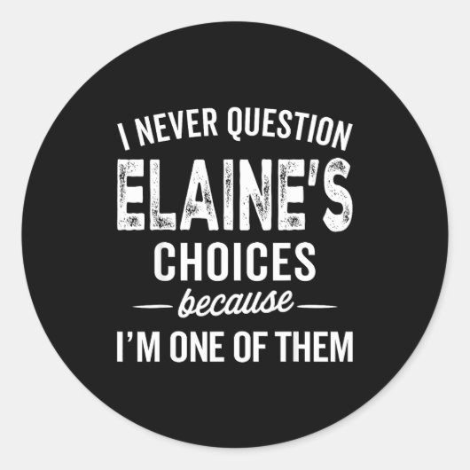 I Never Question Elaine’s Choices - Elaine D Name  Runder Aufkleber (Vorderseite)