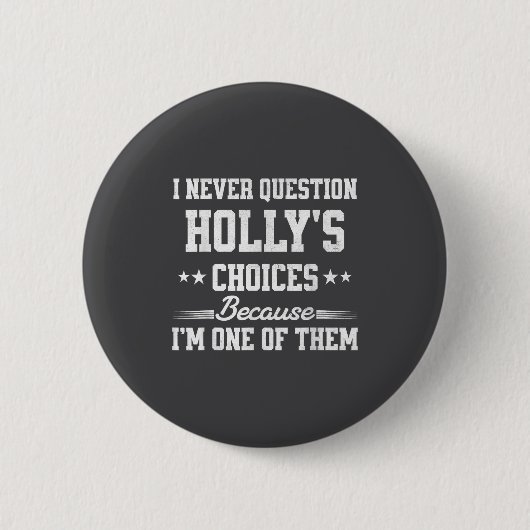 I Never Question Holly's Choices Because I’m One O Button (Vorderseite)