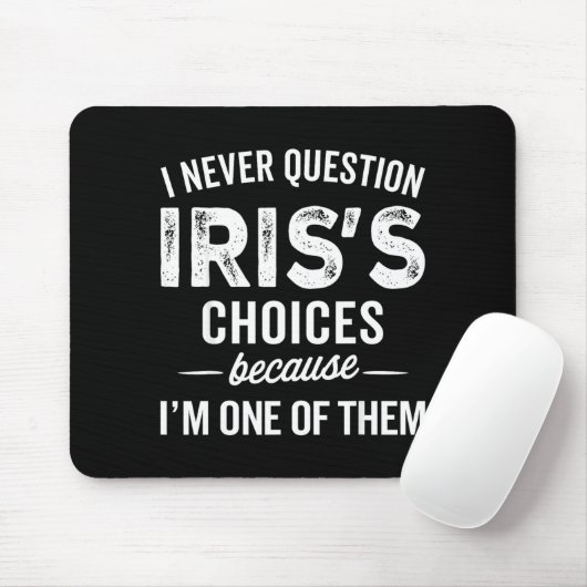 I Never Question Iris’s Choices - Iris D Name Mousepad (Mit Mouse)