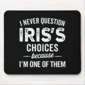 I Never Question Iris’s Choices - Iris D Name Mousepad (Vorne)