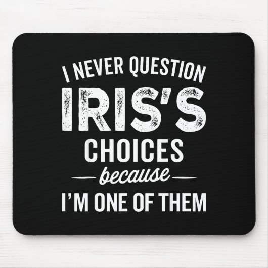 I Never Question Iris’s Choices - Iris D Name Mousepad (Vorne)