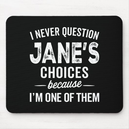 I Never Question Jane’s Choices Jane D Name Mousepad (Vorne)
