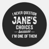 I Never Question Jane’s Choices Jane D Name Runder Aufkleber (Vorderseite)