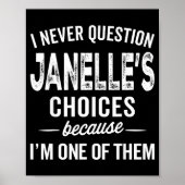 I Never Question Janelle’s Choices Janelle D Name Poster (Vorne)