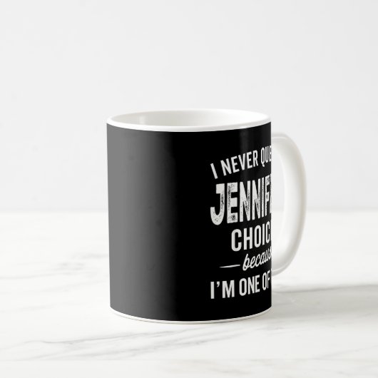 I Never Question Jennifer’s Choices - Jennifer D Kaffeetasse (VorderseiteRechts)