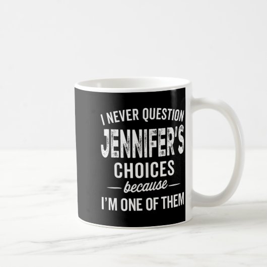 I Never Question Jennifer’s Choices - Jennifer D  Kaffeetasse (Rechts)