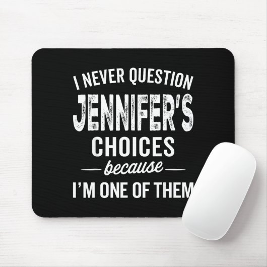 I Never Question Jennifer’s Choices - Jennifer D Mousepad (Mit Mouse)
