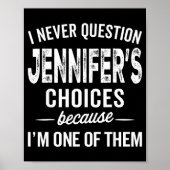 I Never Question Jennifer’s Choices - Jennifer D  Poster (Vorne)
