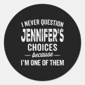 I Never Question Jennifer’s Choices - Jennifer D  Runder Aufkleber (Vorderseite)