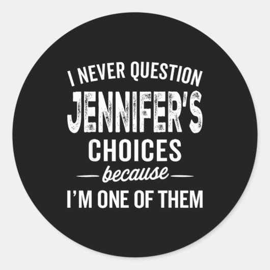 I Never Question Jennifer’s Choices - Jennifer D  Runder Aufkleber (Vorderseite)