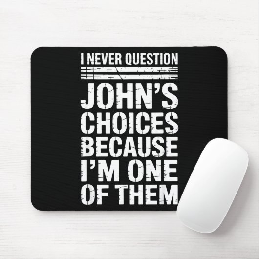 I Never Question John's Choices Because I'm One Of Mousepad (Mit Mouse)