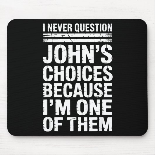 I Never Question John's Choices Because I'm One Of Mousepad (Vorne)
