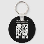 I Never Question John's Choices Because I'm One Of Schlüsselanhänger (Vorderseite)