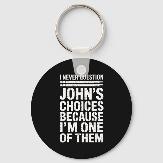 I Never Question John's Choices Because I'm One Of Schlüsselanhänger (Vorderseite)
