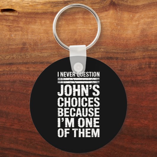 I Never Question John's Choices Because I'm One Of Schlüsselanhänger (Vorderseite)