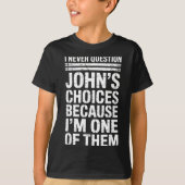 I Never Question John's Choices Because I'm One Of T-Shirt (Vorderseite)
