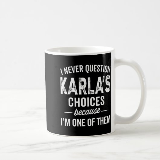 I Never Question Karla’s Choices - Karla D Name  Kaffeetasse (Rechts)