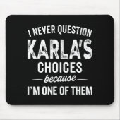 I Never Question Karla’s Choices - Karla D Name Mousepad (Vorne)