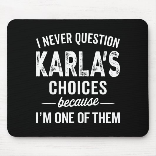 I Never Question Karla’s Choices - Karla D Name Mousepad (Vorne)