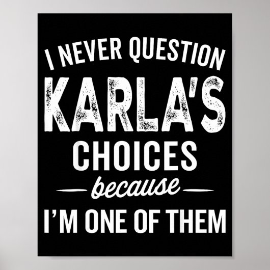 I Never Question Karla’s Choices - Karla D Name  Poster (Vorne)