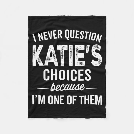 I Never Question Katie’s Choices - Katie D Name Fleecedecke (Vorderseite)