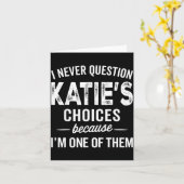 I Never Question Katie’s Choices - Katie D Name Karte (Gelbe Blume)