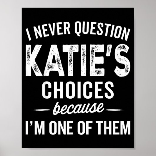 I Never Question Katie’s Choices - Katie D Name Poster (Vorne)