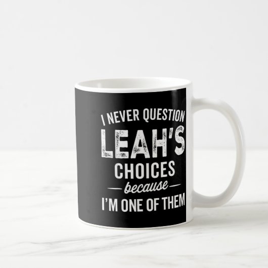 I Never Question Leah’s Choices - Leah D Name Kaffeetasse (Rechts)