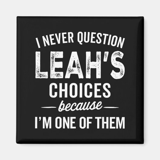 I Never Question Leah’s Choices - Leah D Name Magnet (Vorne)