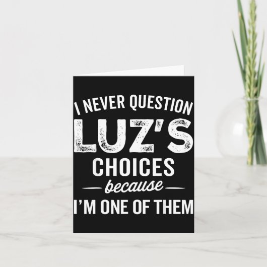 I Never Question Luz’s Choices - Funny Luz D Name Karte (Vorderseite)